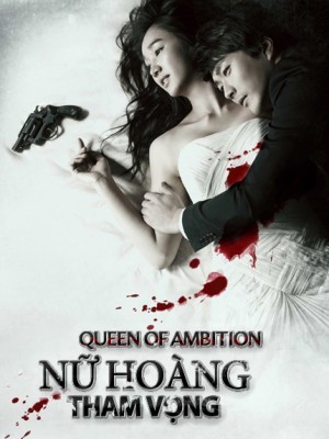 Nữ Hoàng Tham Vọng (Queen of Ambition) (2013)