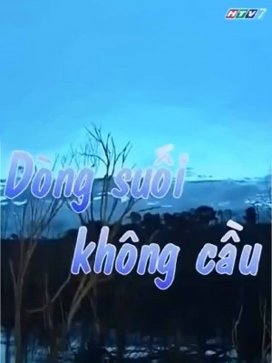 Dòng Suối Không Cầu HTV7 (2013)